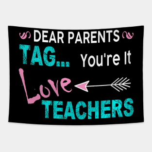 Dear Parents Tag You_re It Love Teacher Funny Tapestry