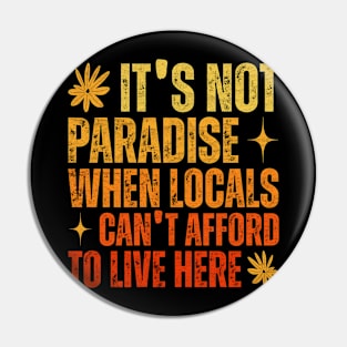 It’s Not Paradise When Locals Can’t Afford To Live Here Pin