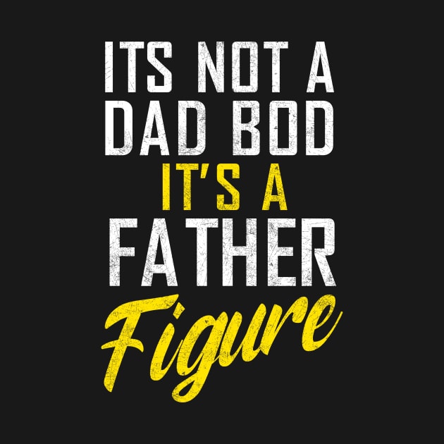 It's Not A Dad Bod It's A Father Figure,  Father's Day by ANAREL