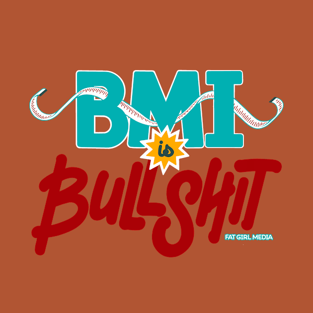 BMI is Bullshit (on light) by Fat Girl Media