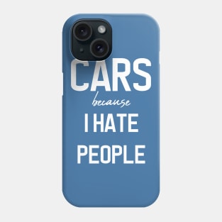 CARS because i hate people Phone Case