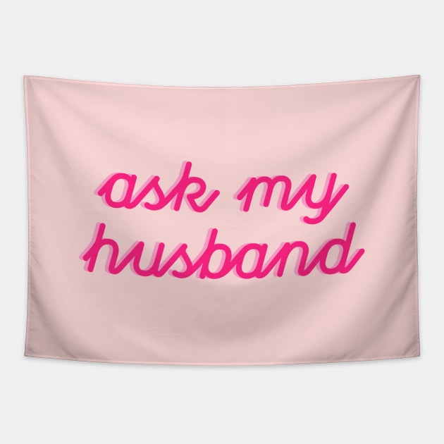 Ask My Husband New Wife Tapestry by TheDaintyTaurus