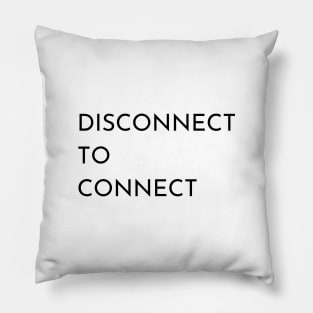 Disconnect To Connect Pillow