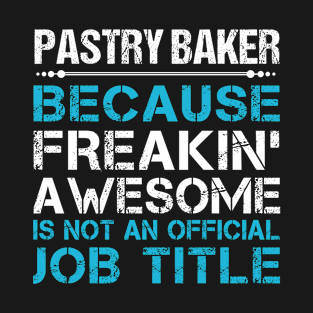 Pastry Baker - Freaking Awesome T-Shirt