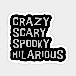 Crazy, Scary, Spooky, Hilarious Magnet