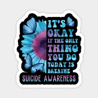 It's Okay If Only Thing You Do Is Breathe Suicide Prevention Magnet