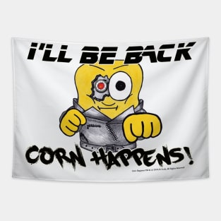 Corn Happens! - I'll Be Back Tapestry