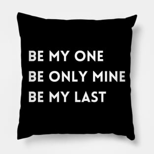 be my one /be only mine / be my last T-shirt Pillow