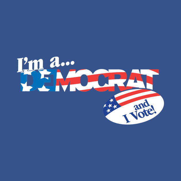 I'm a Democrat and I Vote! by LeftWingPropaganda