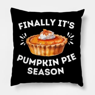 Finally It's Pumpkin Pie Season - Funny Thanksgiving Saying Gift for Pumpkin Pie Lovers Pillow