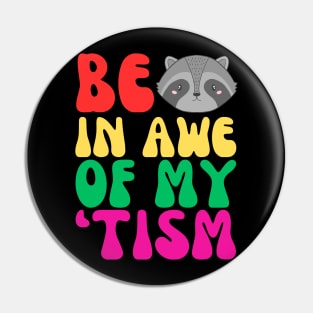 BE IN AWE OF MY 'TISM Pin