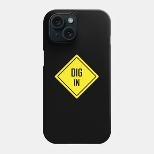Dig In Phone Case