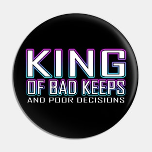 King Of Bad Keeps And Poor Decisions Blue Pin
