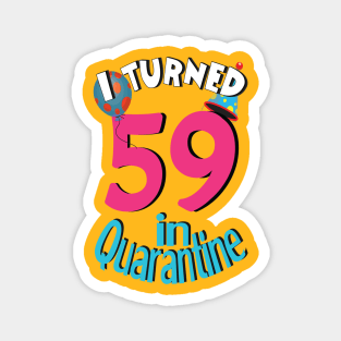 I turned 59 in quarantined Magnet