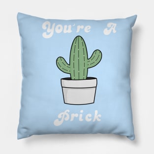 You're a prick Pillow