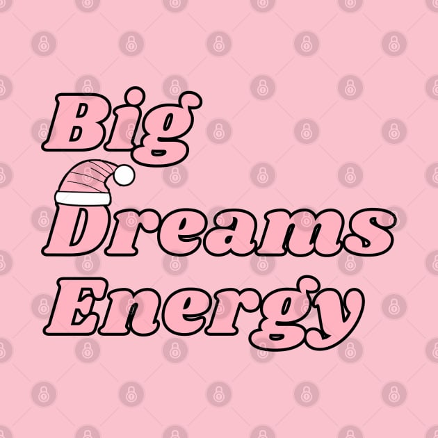 Big Dreams Energy; BDE; Motivational; Dream Big by FrenArt