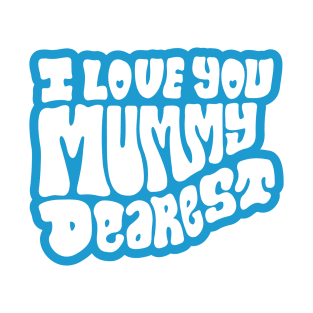 I Love You Mummy Dearest (blue) T-Shirt