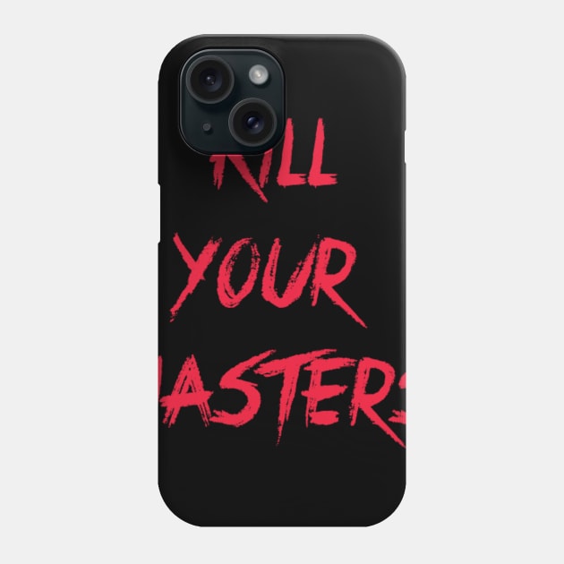 Kill Your Masters Phone Case by ALSOTHAT