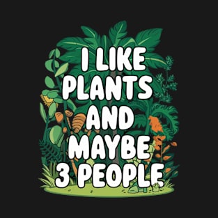 I Like Plants And Maybe 3 People Gardening Gift For Gardener Funny House Plants Lover T-Shirt