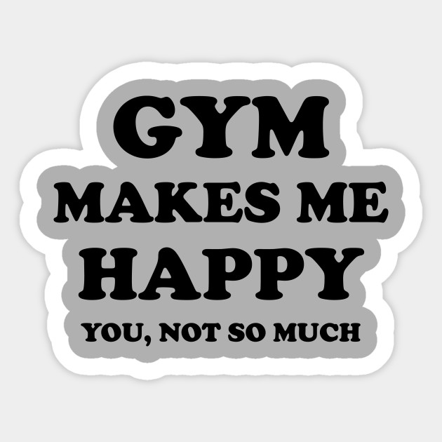 Gym Make Me Happy Gym Quote