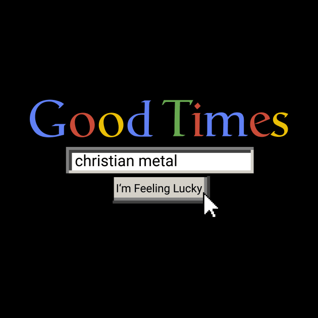 Good Times Christian Metal by Graograman