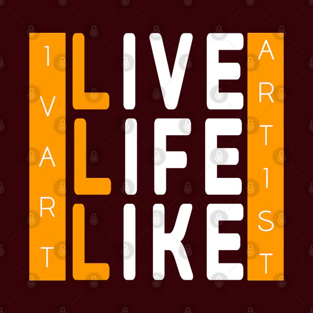 IvArt, Artist Live Life Like by Arimasstore