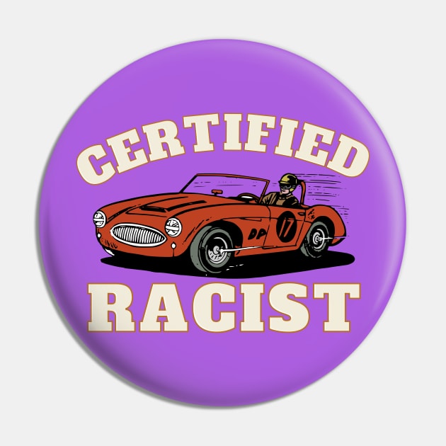 Humor Gift Racing Cars Certified Racist Pin by Happysphinx