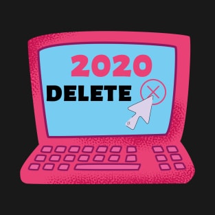 Delete 2020 Funny Design Gift T-Shirt