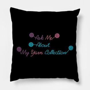 Ask Me About My Yarn Collection Pillow