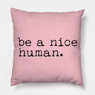 Be a Nice Human Pillow