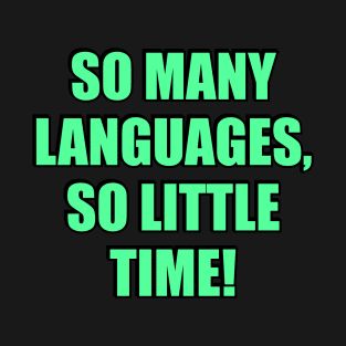 So many languages, so little time - funny polyglot quotes T-Shirt