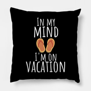 In my mind i'm on vacation Pillow