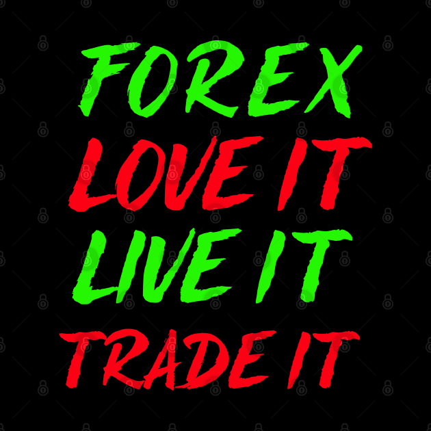 Forex love It Live It Trade It by Proway Design