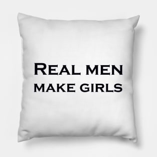 REAL MEN MAKE GIRLS Pillow