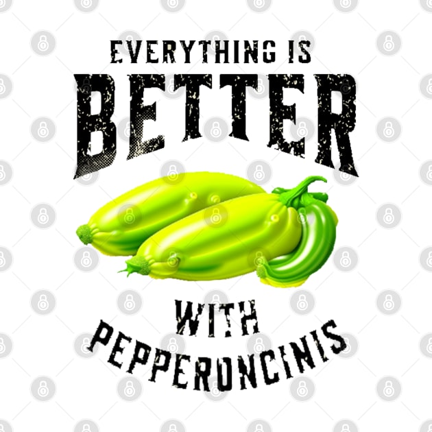 Everything is better with Pepperoncinis food quote by artsytee