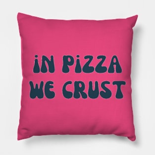 IN PIZZA WE CRUST Pillow