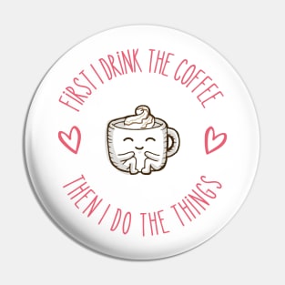 First I Drink the Coffee - Then I Do the Things - Coffee Cup III - White - Gilmore Pin