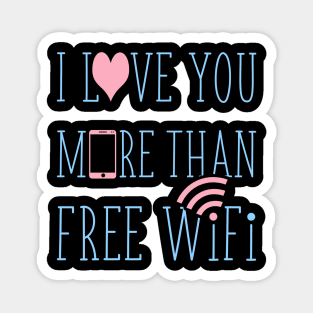 I love you more than free wifi Magnet