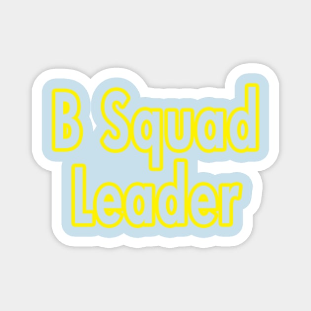 B-Squad Leader Magnet by DesignDLW