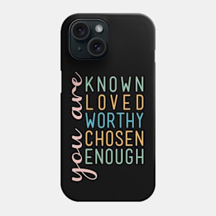 You are known loved worthy chosen enough Phone Case