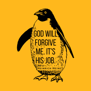 Heinrich Heine quote: God will forgive me. It's his job. T-Shirt