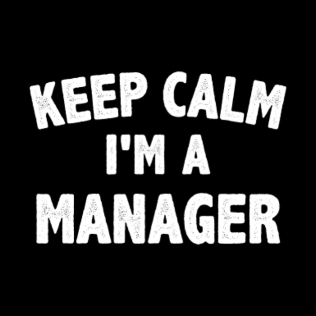 Funny keep calm i am a manager Manager Hülle TeePublic DE