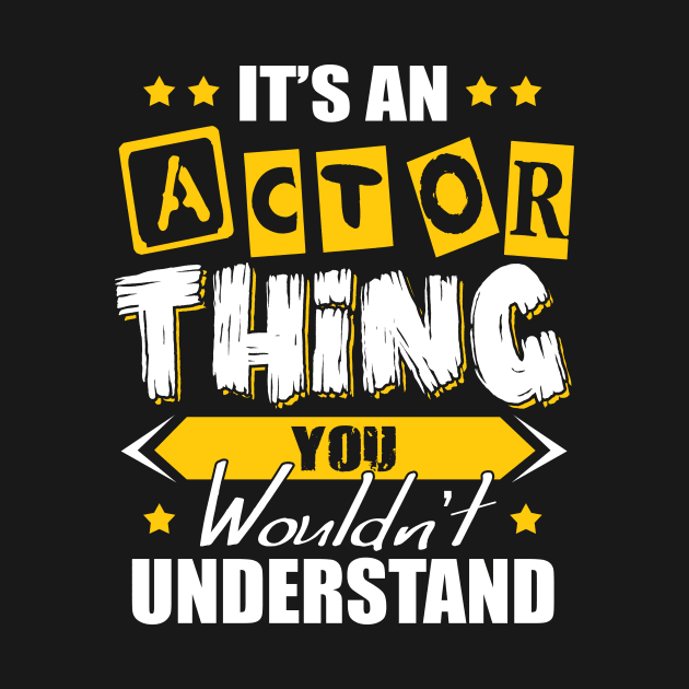 It's An Actor Thing Tee - Actor Actress Men Women Present by paynegabriel