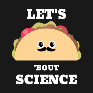 Lets Taco 'Bout Science - Funny Science T-Shirt