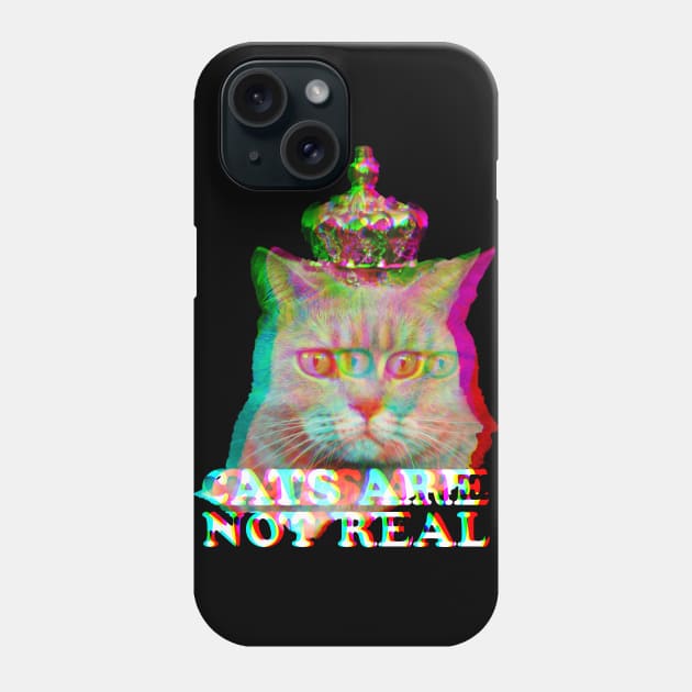 Cats are not real and it's true Phone Case by Mumgle