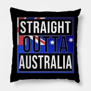 Straight Outta Australia - Gift for  From Australia in Australian Australia Flag,Malcolm Turnbull,Julia Gillard,tony abbott,kevin rudd,john howard, Pillow