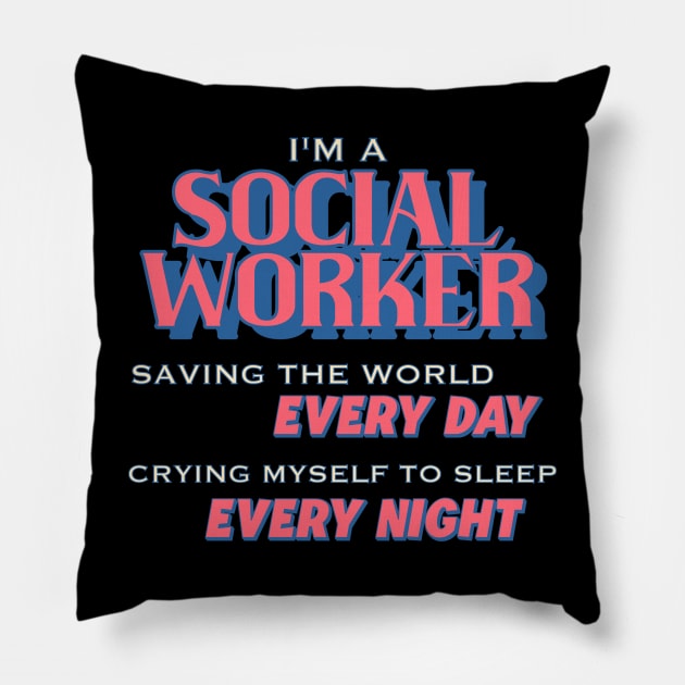 I'm A Social Worker - Saving The World, Crying Myself To Sleep Pillow by alexkosterocke