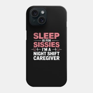 Funny Sleep Is for Sissies I'm a Night Caregiver Phone Case