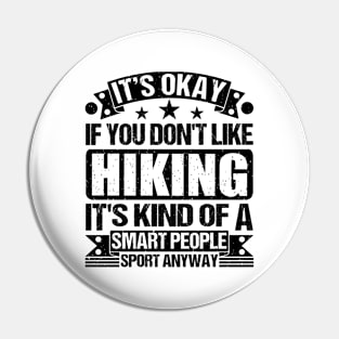 It's Okay If You Don't Like Hiking It's Kind Of A Smart People Sports Anyway Hiking Lover Pin