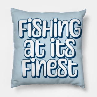 Fishing Quotes - Fishing At Its Finest Pillow